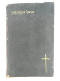 Of the Imitation of Christ; Four Books by Thomas A&#39;Kempis - 1887