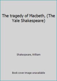 image of The tragedy of Macbeth, (The Yale Shakespeare)