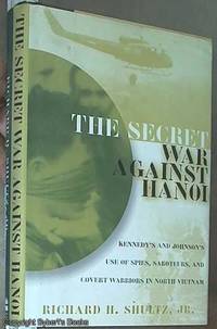 image of The Secret War Against Hanoi - Kennedy's and Johnson's use of Spies, Saboteurs, and Covert Warriors in North in North Vietnam