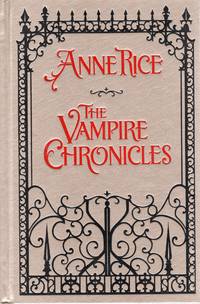 THE VAMPIRE CHRONICLES; INTERVIEW WITH THE VAMPIRE, THE VAMPIRE LESTAT, THE QUEEN OF THE DAMNED