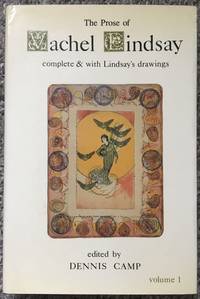 The Prose of Vachel Lindsay: Complete and With Lindsay's Drawings, Volume One.