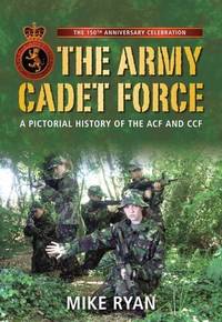 Army Cadet Force: A Pictorial History of the ACF and CCF