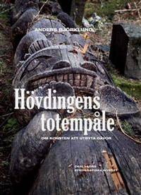 Hövdingens totempåle. Om konsten att utbyta gåvor.