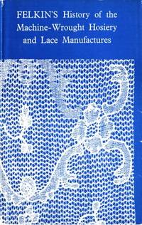 A History of the Machine-Wrought Hosiery and Lace…