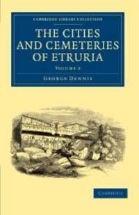 image of The Cities and Cemeteries of Etruria (Cambridge Library Collection - Archaeology)