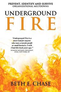Underground Fire: Prevent, Identify and Survive Organizational Meltdowns