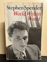 World Within World; The Autobiography Of Stephen Spender