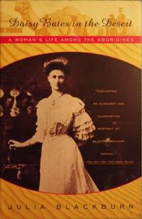 DAISY BATES IN THE DESERT: A WOMAN'S LIFE AMONG THE ABORIGINES