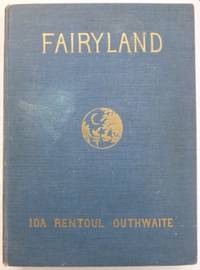 Fairyland. by OUTHWAITE, Ida Rentoul (illustrator); with verses by Annie R. Rentoul and stories by Grenbry Outhwaite & Annie R. Rentoul - 1926