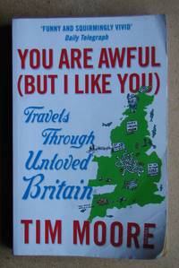 image of You Are Awful (But I Like You): Travels Though Unloved Britain.