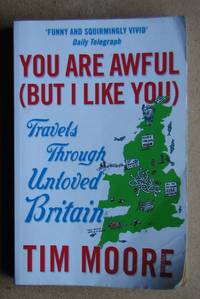 You Are Awful (But I Like You): Travels Though Unloved Britain.