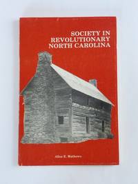 Society in Revolutionary North Carolina by Alice Elaine Mathews - 1976