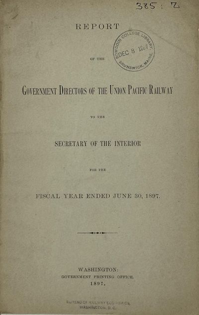 REPORT OF THE GOVERNMENT DIRECTORS OF THE UNION PACIFIC RAILWAY TO THE SECRETARY OF THE INTERIOR. For the Fiscal Year Ended June 30, 1897