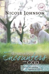 The Dramatic Encounters with God: Seven Life-Changing Lessons of Love