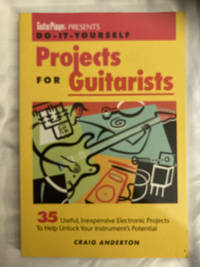 Craig Anderton: Guitar Player Presents Do-It-Yourself Projects For Guitarists: 35 Useful...