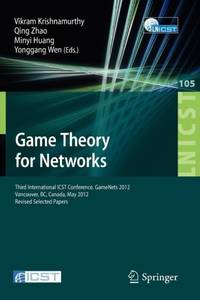Game Theory for Networks : Third International ICST Conference, GameNets 2012, Vancouver, Canada, May 24-26, 2012, Revised Selected Papers