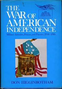 The War of American Independence Military Attitudes, Policies, and  Practice, 1763 -- 1789 by Don Higginbotham - 1971