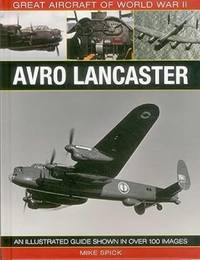Great Aircraft of World War II: Avro Lancaster: An Illustrated Guide Shown in Over 100 Images