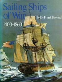 SAILING SHIPS OF WAR 1400-1860 by Howard, Frank - 1979