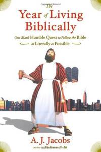 The Year of Living Biblically: One Man's Humble Quest to Follow the Bible as Lit