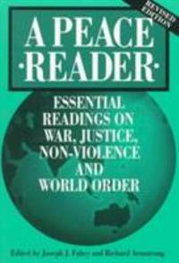 A Peace Reader : Essential Readings on War and Justice, Non-Violence, and World Order