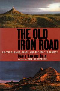 image of The Old Iron Road: An Epic of Rails, Roads, and the Urge to go West