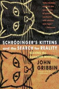 Schrodinger's Kittens and the Search for Reality : Solving the Quantum Mysteries