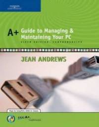 A+ Guide to Managing and Maintaining Your PC, Comprehensive by Jean Andrews - 2006-02-04