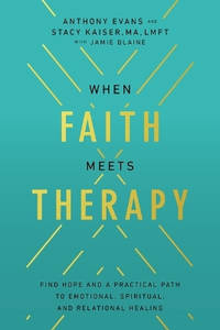 When Faith Meets Therapy: Find Hope and a Practical Path to Emotional, Spiritual, and Relational...