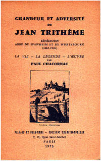 image of Grandeur et adversité de Jean Trithème : Bénédictin abbé de Spanheim et de Wurtzbourg 1462-1516 la vie la légende l'oeuvre