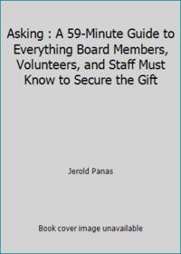Asking : A 59-Minute Guide to Everything Board Members, Volunteers, and Staff Must Know to Secure...