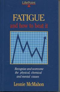 FATIGUE AND HOW TO BEAT IT by Leonie McMahon - Paperback - First Edition - 1990 - from Dromanabooks (SKU: 17263)
