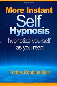 More Instant Self-Hypnosis: "hypnotize yourself as you read