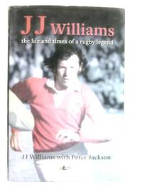 J. J. Williams The Life and Times of a Rugby Legend
