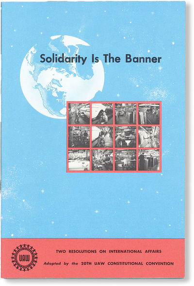 Solidarity Is the Banner: Two Resolutions on International Affairs. A UAW View of the World / International Labor Solidarity. Adopted by the UAW 20th Constitutional Convention, May, 1966 - Long Beach, California