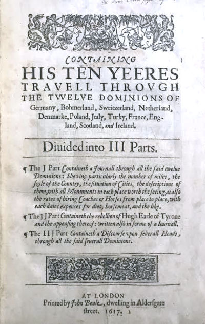 An itinerary written by Fynes Moryson Gent. First in the Latine tongue, and then translated by him into English; containing his ten yeeres travel through the twelve dominions of Germany, Bohmerland, Sweitzerland, Netherland, Denmarke, Poland, Italy, Turkey, France, Englan, Scotland and Ireland. . .