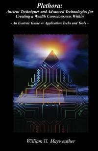 Plethora: Ancient Techniques and Advanced Technologies for Creating a Wealth Consciousness...