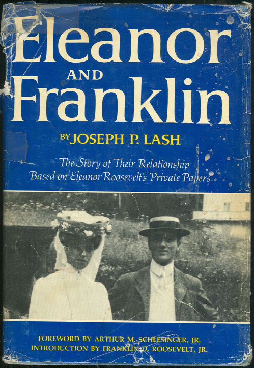 Lash, Joseph P. - Eleanor and Franklin the Story of Their Relationship Based on Eleanor Roosevelt's Private Papers