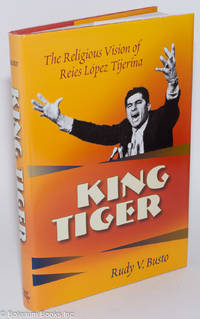 cover of King Tiger: The Religious Vision of Reíes López Tijerina
