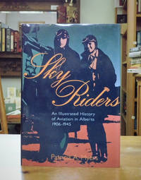 Sky Riders An Illustrated History of Aviation in Alberta, 1906-1945 by Patricia A Myers - First Edition - from Back Lane Books (Member of IOBA) (SKU: 2572)