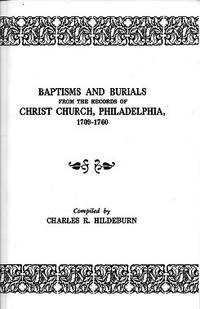 Baptisms and Burials from the Records of Christ Church, Philadelphia,  1709-1760