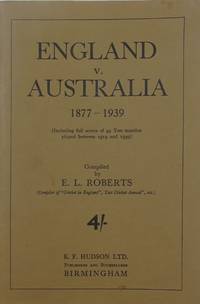 England V Australia 1877 - 1939. (Including full scores of 49 Test matches played between 1919 and 1939) by E.L. Roberts - 1940