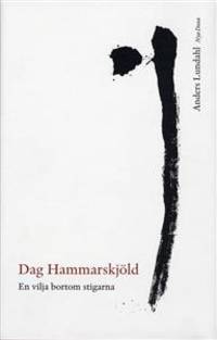 Dag Hammarskjöld. En vilja bortom stigarna.