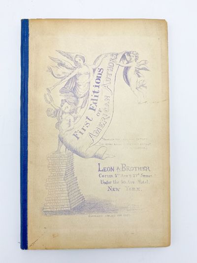 Catalogue of First Editions of American Authors. Poets, Philosophers, Historians, Statesmen, Essayists, Dramatists, Novelists, Travellers, Humorists, &c., &c. &c