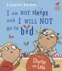 I am Not Sleepy and I Will Not Go to Bed (Charlie and Lola)