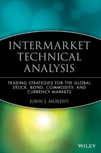 Intermarket Technical Analysis: Trading Strategies for the Global Stock, Bond, Commodity, and...