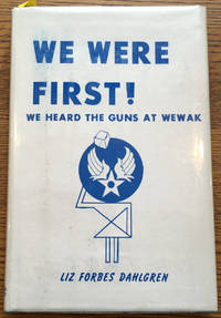 We Were First!: Elgin Field WWII WACs, We Heard the Guns at Wewak by Liz Forbes Dahlgren - 1977