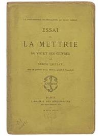 Essai sur La Mettrie sa vie et ses Oeuvres (La Philosophie Materialiste au XVIIIe Siecle)