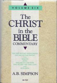 The Christ in the Bible Commentary, Volume Six:: First and Second Thessalonians to Revelations by A. B. Simpson - 1994