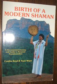 Birth of a Modern Shaman: a Documented Journey and Guide to Personal  Transformation (Spiritual...